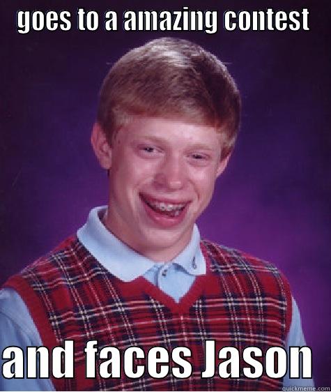 GOES TO A AMAZING CONTEST  AND FACES JASON  Bad Luck Brian