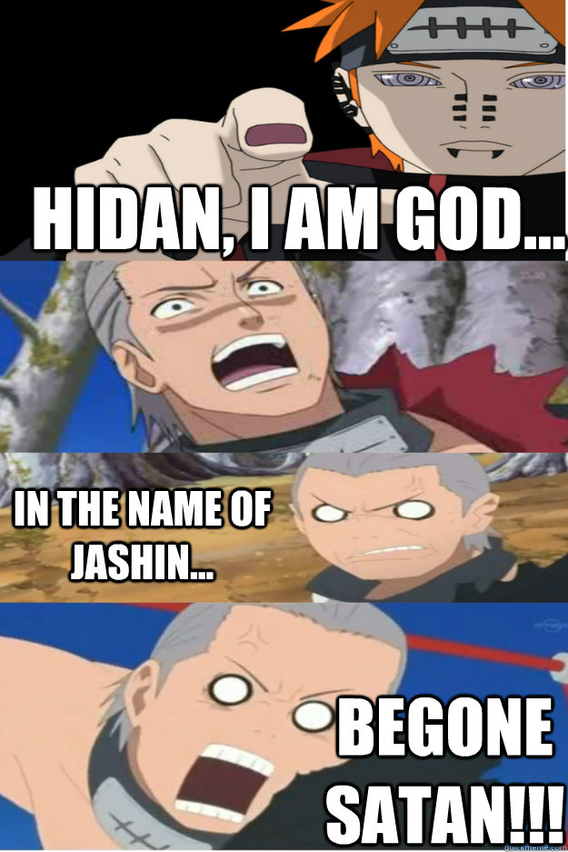 Hidan, I am god... Begone Satan!!! In the name of Jashin... - Hidan, I am god... Begone Satan!!! In the name of Jashin...  Naruto Pein and Hidan