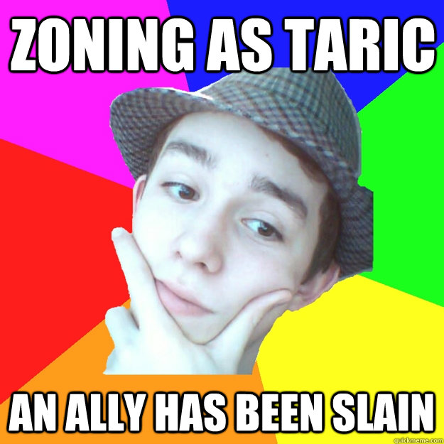 Zoning AS TARIC AN ALLY HAS BEEN SLAIN - Zoning AS TARIC AN ALLY HAS BEEN SLAIN  Worst LoL Player