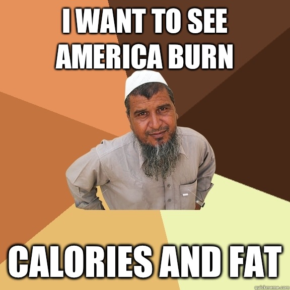 I want to see america burn calories and fat  Ordinary Muslim Man