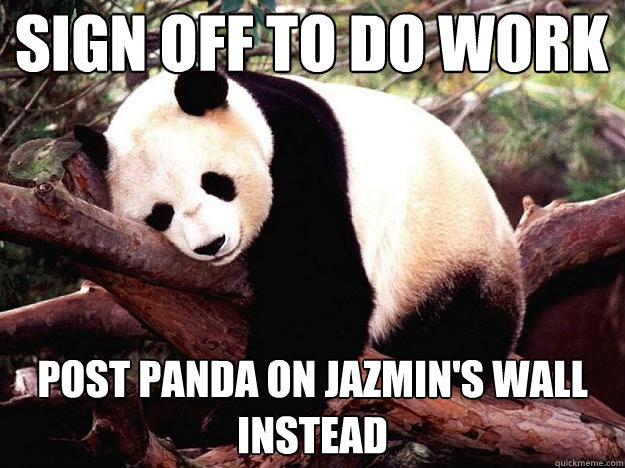 Sign off to do work post panda on jazmin's wall instead  Procrastination Panda