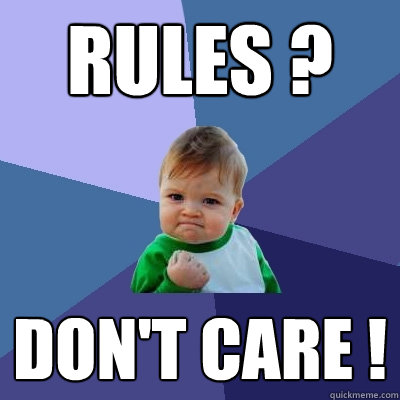 RULES ? DON'T CARE ! - RULES ? DON'T CARE !  Success Kid