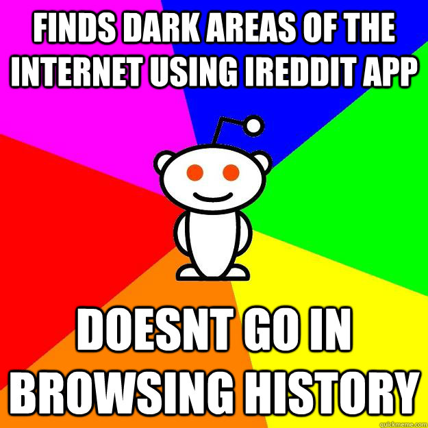 Finds dark areas of the internet using ireddit app Doesnt go in browsing history  Reddit Alien