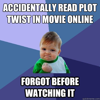 Accidentally read plot twist in movie online Forgot before watching it  Success Kid