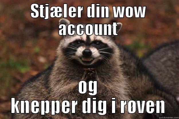 jdsjdfgfd fdjihjdfiojgir jidsjfidso - STJÆLER DIN WOW ACCOUNT OG KNEPPER DIG I RØVEN Evil Plotting Raccoon