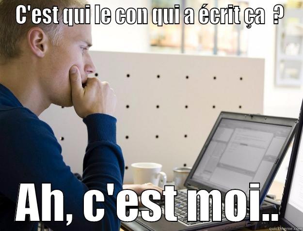 C'EST QUI LE CON QUI A ÉCRIT ÇA  ? AH, C'EST MOI.. Programmer