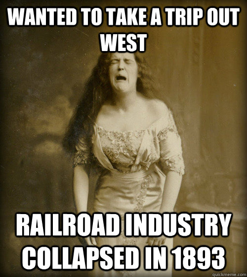 wanted to take a trip out west railroad industry collapsed in 1893  1890s Problems