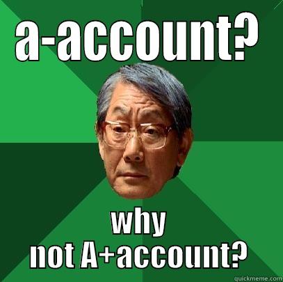 A-ACCOUNT? WHY NOT A+ACCOUNT? High Expectations Asian Father