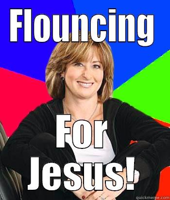 FLOUNCING FOR JESUS! Sheltering Suburban Mom