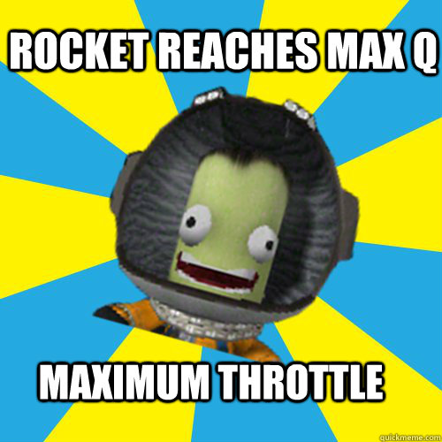 ROCKET REACHES MAX Q MAXIMUM THROTTLE  Jebediah Kerman - Thrill Master