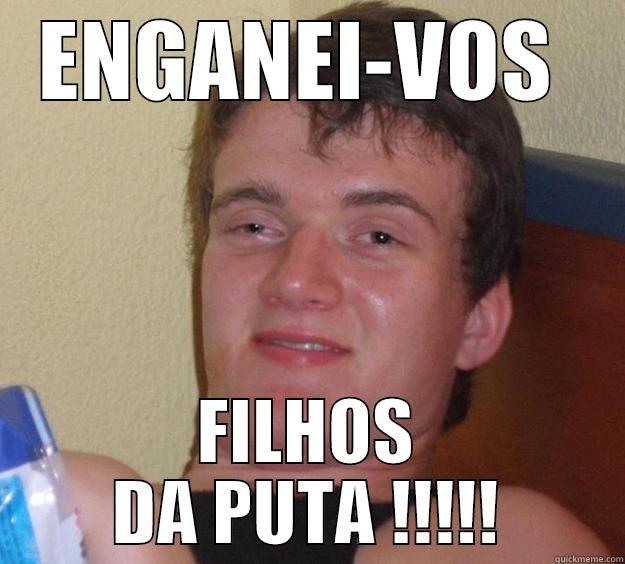 ENGANEI-VOS  FILHOS DA PUTA !!!!! 10 Guy