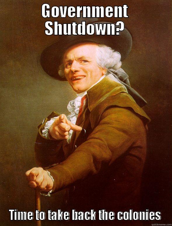 GOVERNMENT SHUTDOWN? TIME TO TAKE BACK THE COLONIES Joseph Ducreux