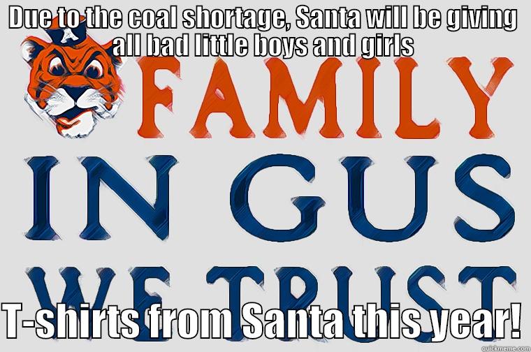 DUE TO THE COAL SHORTAGE, SANTA WILL BE GIVING ALL BAD LITTLE BOYS AND GIRLS  T-SHIRTS FROM SANTA THIS YEAR! Misc