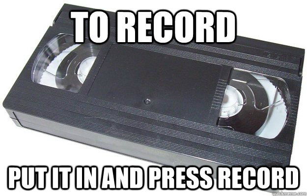 to record put it in and press record  Good Guy VHS