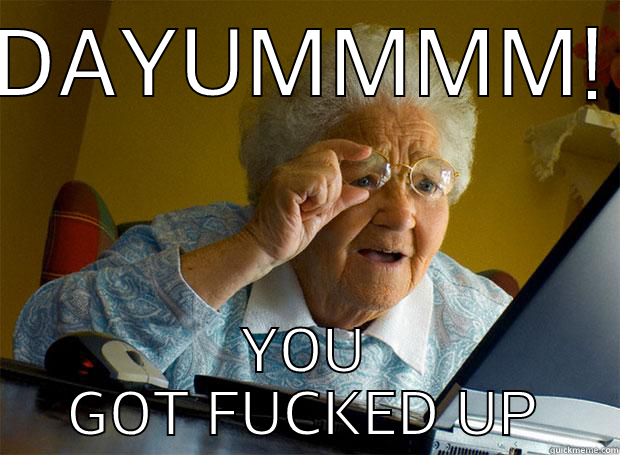 DAYUMMMM! YOU GOT FUCKED UP Grandma finds the Internet