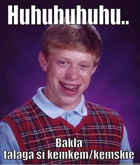 Bakla Tlga Si Kemskie/kemkem - HUHUHUHUHU.. BAKLA TALAGA SI KEMKEM/KEMSKIE Bad Luck Brian