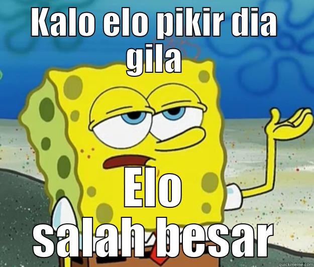 KALO ELO PIKIR DIA GILA ELO SALAH BESAR Tough Spongebob