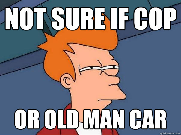 not sure if cop or old man car - not sure if cop or old man car  Futurama Fry