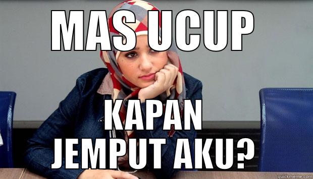 MAS UCUP KAPAN JEMPUT AKU? Misc