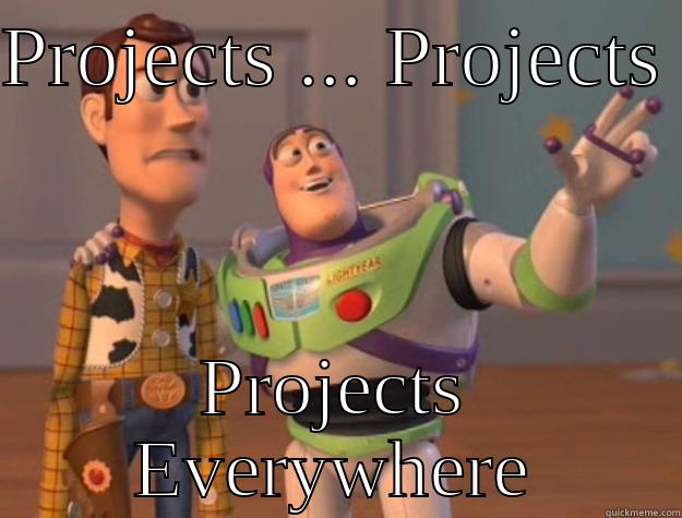 PROJECTS ... PROJECTS  PROJECTS EVERYWHERE Toy Story