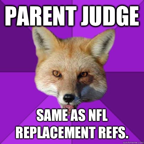 Parent Judge Same as NFL replacement refs.  Forensics Fox