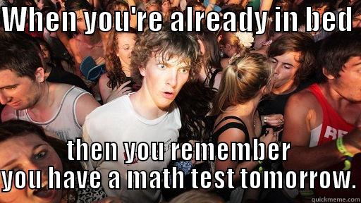 WHEN YOU'RE ALREADY IN BED  THEN YOU REMEMBER YOU HAVE A MATH TEST TOMORROW. Sudden Clarity Clarence