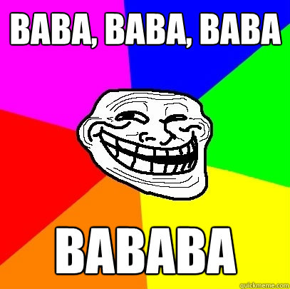 Baba, baba, baba babaBa  Troll Face