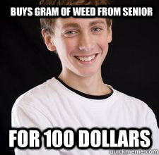 Buys gram of weed from senior For 100 dollars  High School Freshman