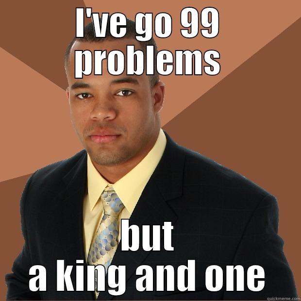 Duncan's Death  - I'VE GO 99 PROBLEMS BUT A KING AND ONE Successful Black Man