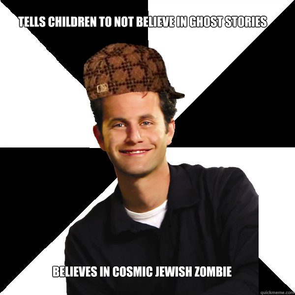 tells children to not believe in ghost stories believes in cosmic jewish zombie  Scumbag Christian