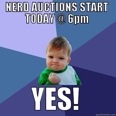 NERD AUCTIONS - NERD AUCTIONS START TODAY @ 6PM YES! Success Kid