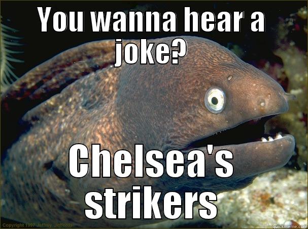YOU WANNA HEAR A JOKE? CHELSEA'S STRIKERS Bad Joke Eel