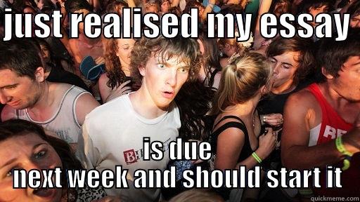 just realised - JUST REALISED MY ESSAY  IS DUE NEXT WEEK AND SHOULD START IT Sudden Clarity Clarence