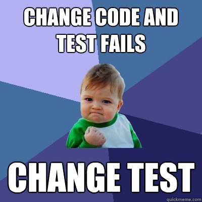 Change code and test fails CHANGE TEST - Change code and test fails CHANGE TEST  Success Kid