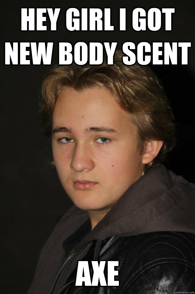 Hey Girl I Got New Body Scent Axe  Suave Adolescent