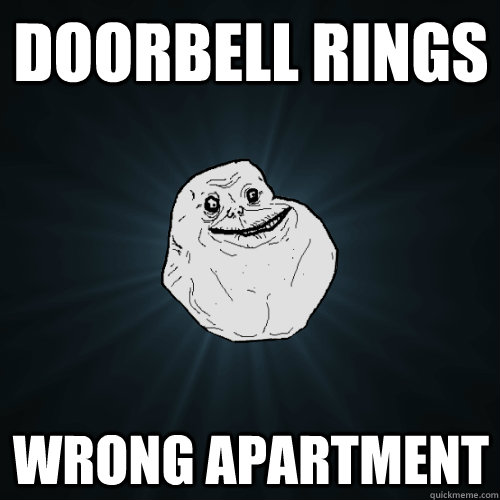 Doorbell Rings Wrong Apartment - Doorbell Rings Wrong Apartment  Forever Alone