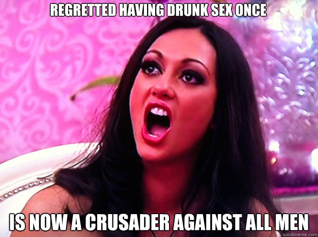 regretted having drunk sex once is now a crusader against all men  Feminist Nazi