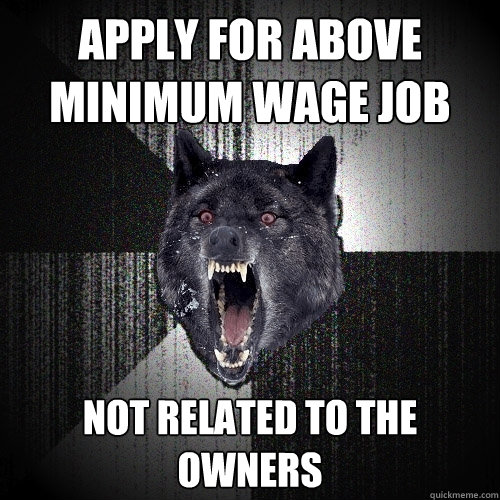 Apply for above minimum wage job not related to the owners  Insanity Wolf