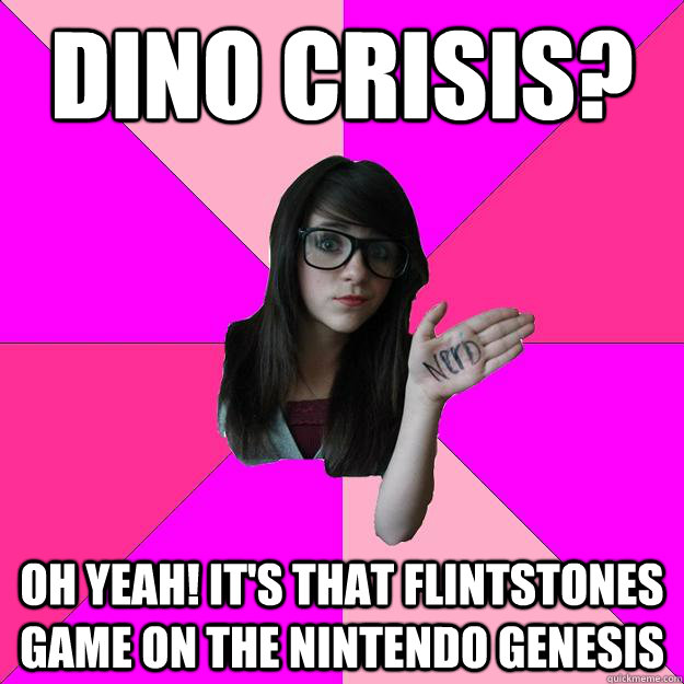 Dino Crisis? Oh yeah! It's that flintstones game on the nintendo genesis - Dino Crisis? Oh yeah! It's that flintstones game on the nintendo genesis  Idiot Nerd Girl