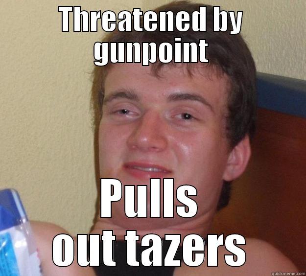 THREATENED BY GUNPOINT PULLS OUT TAZERS 10 Guy