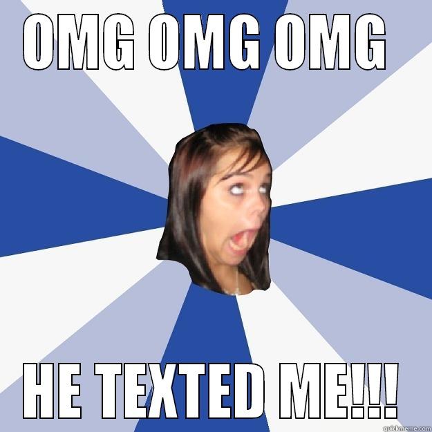 OMG OMG OMG  HE TEXTED ME!!! Annoying Facebook Girl