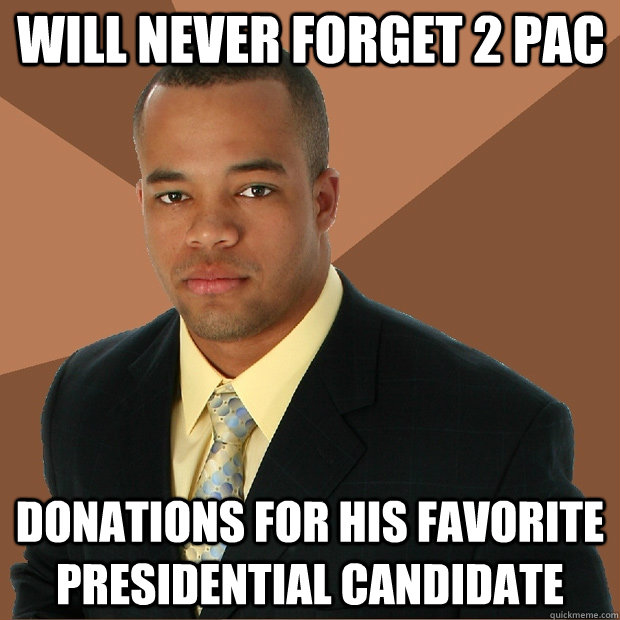 Will never forget 2 PAC donations for his favorite presidential candidate  Successful Black Man