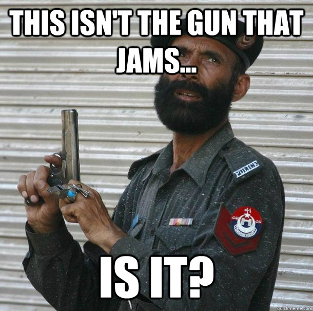 This isn't the gun that jams... Is it? - This isn't the gun that jams... Is it?  Uncertain Pakistan police man