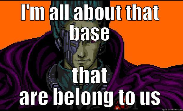 I'M ALL ABOUT THAT BASE THAT ARE BELONG TO US Misc