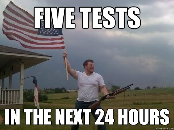 Five tests In the next 24 hours  Overly Patriotic American