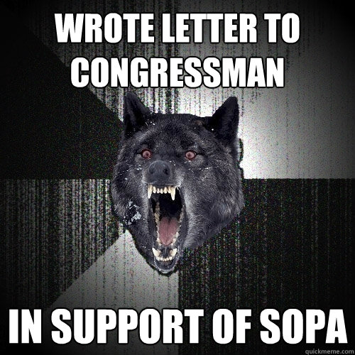 wrote letter to congressman in support of sopa  Insanity Wolf