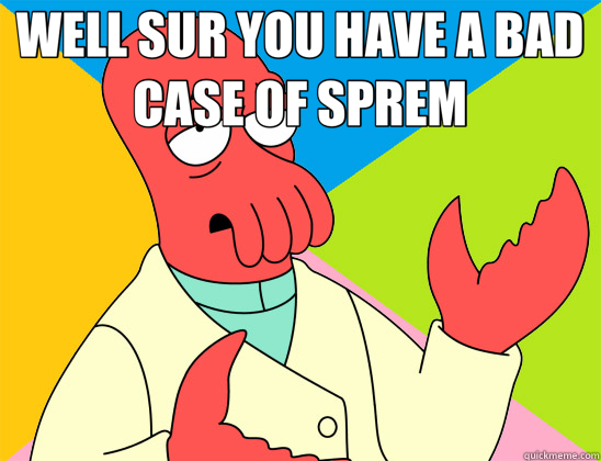 WELL SUR YOU HAVE A BAD CASE OF SPREM   Futurama Zoidberg 