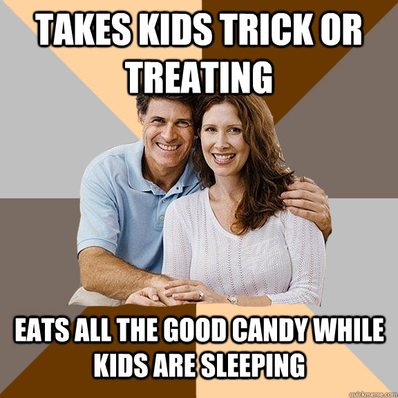 Takes kids trick or treating Eats all the good candy while kids are sleeping  Scumbag Parents