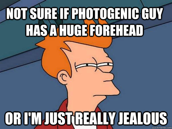 NOT SURE IF PHOTOGENIC GUY HAS A HUGE FOREHEAD or I'm just really JEALOUS - NOT SURE IF PHOTOGENIC GUY HAS A HUGE FOREHEAD or I'm just really JEALOUS  Futurama Fry