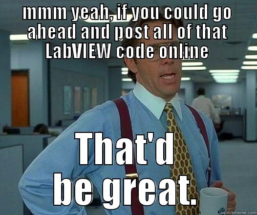 MMM YEAH, IF YOU COULD GO AHEAD AND POST ALL OF THAT LABVIEW CODE ONLINE THAT'D BE GREAT. Office Space Lumbergh